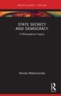 Image for State Secrecy and Democracy: A Philosophical Inquiry