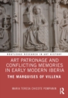 Image for Art Patronage and Conflicting Memories in Early Modern Iberia: The Marquises of Villena