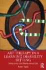 Image for Art Therapy in a Learning Disability Setting: Subjectivity and Institutional Life