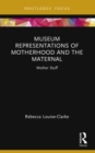 Image for Museum Representations of Motherhood and the Maternal: Mother Stuff