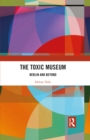 Image for The Toxic Museum: Berlin and Beyond