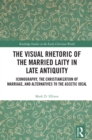 Image for The Visual Rhetoric of the Married Laity in Late Antiquity: Iconography, the Christianization of Marriage, and Alternatives to the Ascetic Ideal