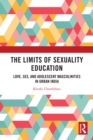 Image for The Limits of Sexuality Education: Love, Sex, and Adolescent Masculinities in Urban India