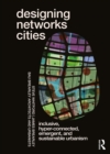 Image for Designing networks cities: inclusive, hyper-connected, emergent, and sustainable urbanism