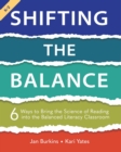 Image for Shifting the Balance Grades K-2: 6 Ways to Bring the Science of Reading Into the Balanced Literacy Classroom