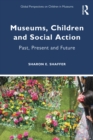 Image for Museums, Children and Social Action: Past, Present and Future
