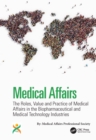 Image for Medical Affairs: The Roles, Value and Practice of Medical Affairs in the Biopharmaceutical and Medical Technology Industries