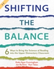 Image for Shifting the Balance. Grades 3-5 6 Ways to Bring the Science of Reading Into the Upper Elementary Classroom