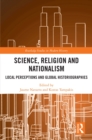 Image for Science, Religion and Nationalism: Local Perceptions and Global Historiographies