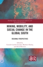Image for Mining, Mobility, and Social Change in the Global South: Regional Perspectives