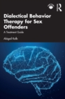 Image for Dialectical Behavior Therapy for Sex Offenders: A Treatment Guide