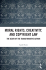 Image for Moral Rights, Creativity, and Copyright Law: The Death of the Transformative Author