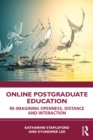 Image for Online Postgraduate Education: Re-Imagining Openness, Distance and Interaction