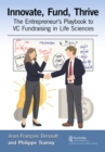 Image for Innovate, Fund, Thrive: The Entrepreneur&#39;s Playbook to VC Fundraising in Life Sciences