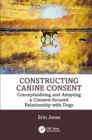 Image for Constructing Canine Consent: Conceptualising and Adopting a Consent-Focused Relationship With Dogs