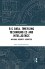 Image for Big Data, Emerging Technologies and Intelligence: National Security Disrupted