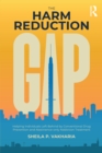 Image for The Harm Reduction Gap: Helping Individuals Left Behind by Conventional Drug Prevention and Abstinence-Only Addiction Treatment
