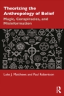 Image for Theorizing the Anthropology of Belief: Magic, Conspiracies, and Misinformation