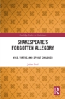 Image for Shakespeare&#39;s forgotten allegory: vice, virtue, and spoilt children