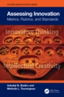Image for Assessing Innovation: Metrics, Rubrics, and Standards