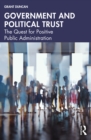 Image for Government and Political Trust: The Quest for Positive Public Administration