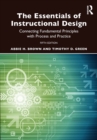 Image for The Essentials of Instructional Design: Connecting Fundamental Principles With Process and Practice