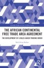 Image for The African Continental Free Trade Area Agreement: The Development of a Rules-Based Trading Order