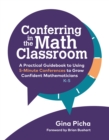 Image for Conferring in the Math Classroom: A Practical Guidebook to Using 5-Minute Conferences to Grow Confident Mathematicians
