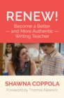 Image for Renew!: Become a Better and More Authentic Writing Teacher