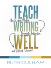 Image for Teach Writing Well: How to Assess Writing, Invigorate Instruction, and Rethink Revision