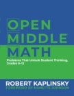 Image for Open Middle Math: Problems That Unlock Student Thinking, Grades 6-12