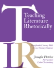 Image for Teaching Literature Rhetorically: Transferable Literacy Skills for 21st Century Students