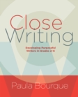 Image for Close Writing: Developing Purposeful Writers in Grades 2-6