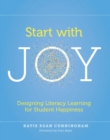 Image for Start With Joy: Designing Literacy Learning for Student Happiness
