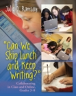 Image for Can we skip lunch and keep writing?: collaborating in class &amp; online, Grades 3-6