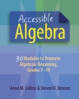 Image for Accessible algebra: 30 modules to promote algebraic reasoning, grades 7-10