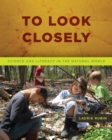 Image for To Look Closely: Science and Literacy in the Natural World