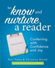 Image for To Know and Nurture a Reader: Conferring With Confidence and Joy