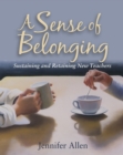 Image for A Sense of Belonging: Sustaining and Retaining New Teachers