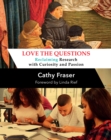 Image for Love the Questions: Reclaiming Research With Curiosity and Passion