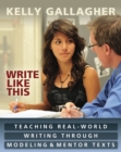 Image for Write Like This: Teaching Real-World Writing Through Modeling and Mentor Texts