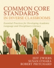Image for Common Core Standards in Diverse Classrooms: Essential Practices for Developing Academic Language and Disciplinary Literacy