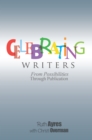 Image for Celebrating writers: from possibilities through publication