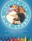 Image for Sharing the Blue Crayon: How to Integrate Social, Emotional, and Literacy Learning
