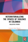 Image for Reterritorializing the spaces of violence in Colombia: collective efforts