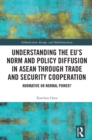 Image for Understanding the EU&#39;s Norm and Policy Diffusion in ASEAN Through Trade and Security Cooperation: Normative or Normal Power?