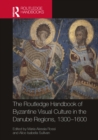 Image for The Routledge Handbook of Byzantium and the Danube Regions