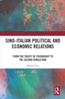 Image for Sino-Italian Political and Economic Relations: From the Treaty of Friendship to the Second World War