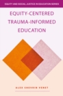 Image for Equity-Centered Trauma-Informed Education