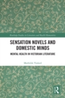 Image for Sensation Novels and Domestic Minds: Mental Health in Victorian Literature